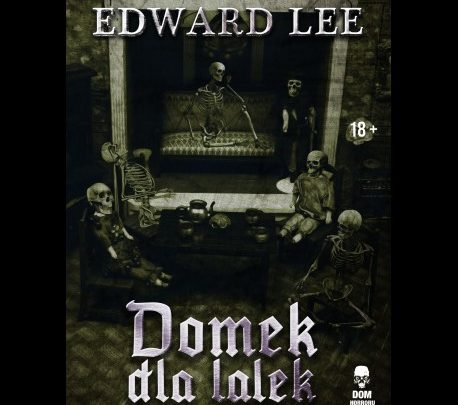 Przedsprzedaż horroru „Domek dla lalek” – Edward Lee.