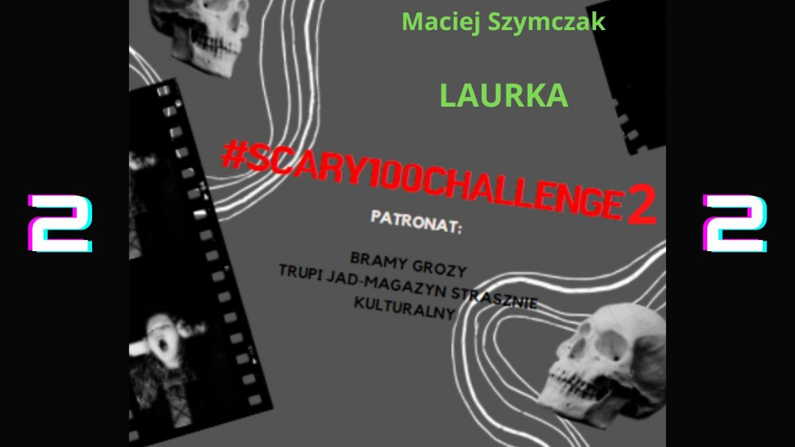 #scary100challenge2 – Maciej Szymczak „Laurka”.