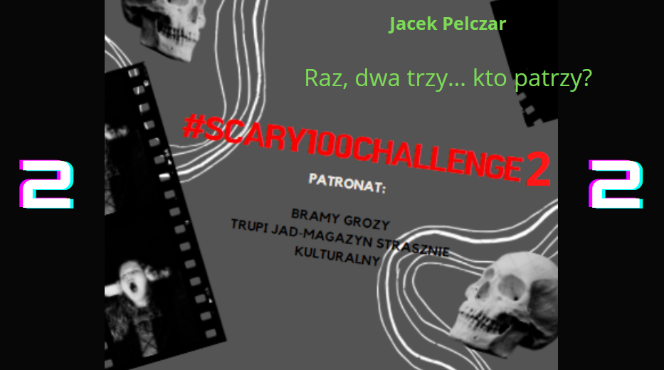 #scary100challenge2 – Jacek Pelczar „Raz, dwa trzy… kto patrzy?”