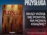 Tomasz Tomaszewski – autor horroru „Przysługa” napisał o kulisach powstania książki.